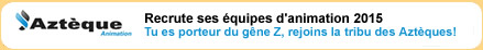 Azteque recrute ses �quipes d'animation - Z men 2015